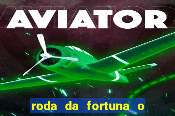 roda da fortuna o que ele sente por mim